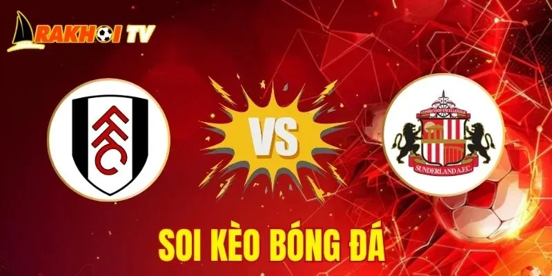 Soi Kèo Fulham Vs Sunderland